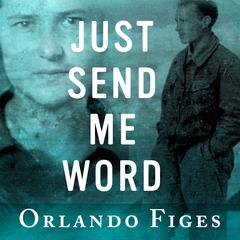 Just Send Me Word: A True Story of Love and Survival in the Gulag Audiobook, by Orlando Figes