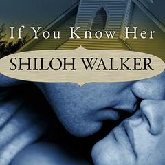 If You Know Her: A Novel of Romantic Suspense Audiobook, by Shiloh Walker