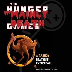 The Hunger But Mainly Death Games: A Parody Audiobook, by Bratniss Everclean