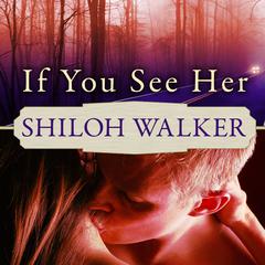 If You See Her: A Novel of Romantic Suspense Audiobook, by Shiloh Walker