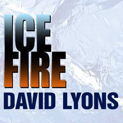 Ice Fire: A Thriller Audiobook, by David Lyons