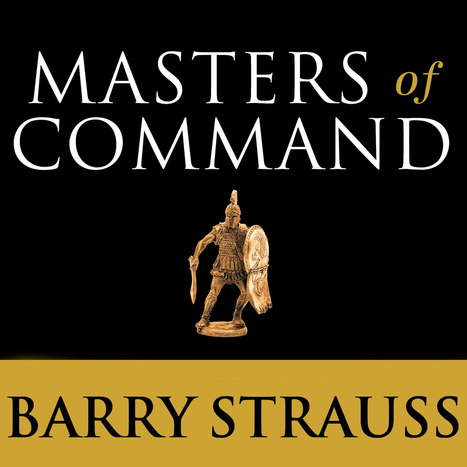 Masters of Command: Alexander, Hannibal, Caesar, and the Genius of Leadership Audiobook, by Barry Strauss