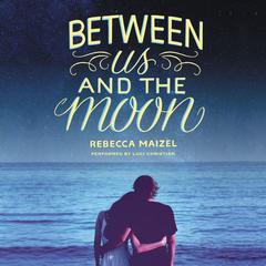 Between Us and the Moon Audiobook, by Rebecca Maizel