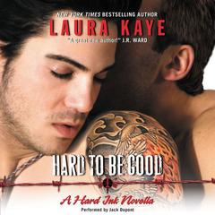 Hard to Be Good: A Hard Ink Novella Audiobook, by Laura Kaye