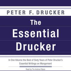 The Essential Drucker: In One Volume the Best of Sixty Years of Peter Drucker's Essential Writings on Management Audiobook, by 