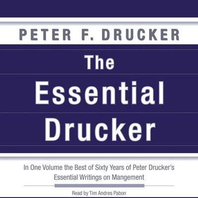 The Essential Drucker: In One Volume the Best of Sixty Years of Peter Drucker's Essential Writings on Management Audiobook, by Peter F. Drucker