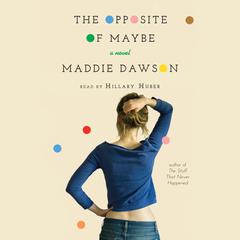 The Opposite of Maybe Audiobook, by Maddie Dawson