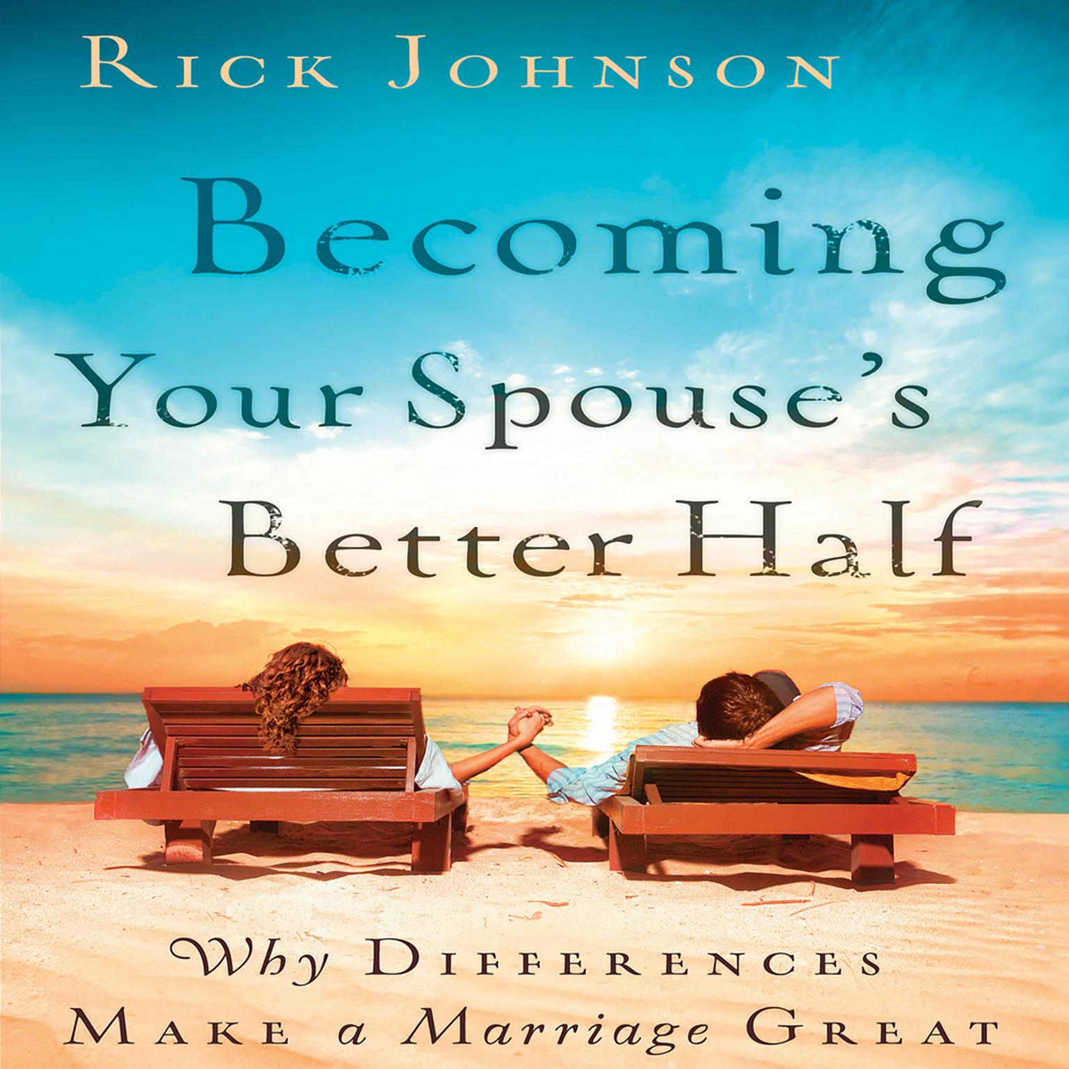 Becoming Your Spouses Better Half: Why Differences Make A Marriage Great Audiobook, by Rick Johnson