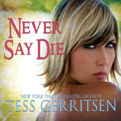 Never Say Die Audiobook, by Tess Gerritsen