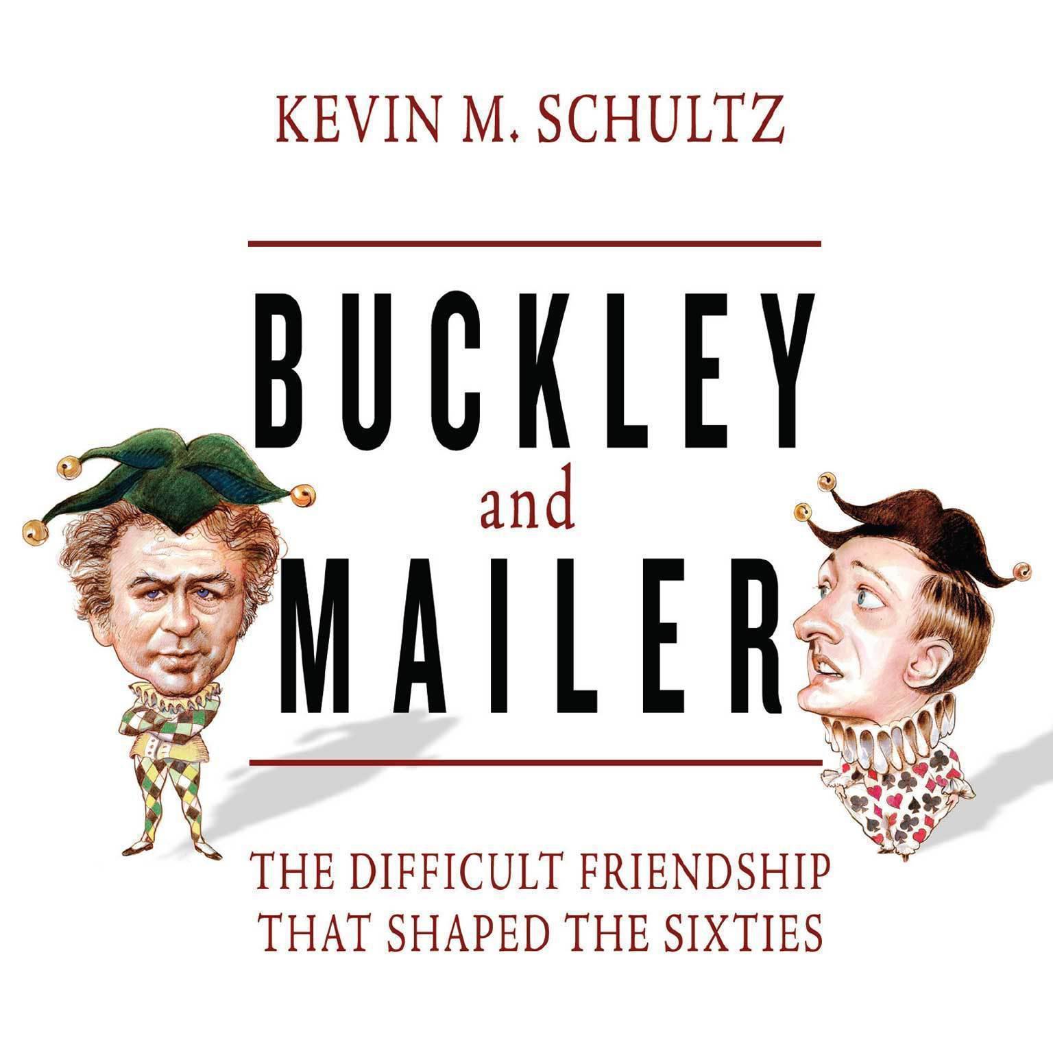 Buckley and Mailer: The Difficult Friendship That Shaped the Sixties Audiobook, by Kevin M. Schultz