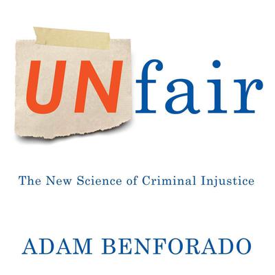 Unfair: The New Science of Criminal Injustice Audiobook, by Adam Benforado
