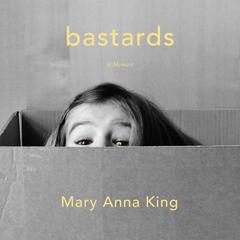 Bastards: A Memoir Audiobook, by Mary Anna King