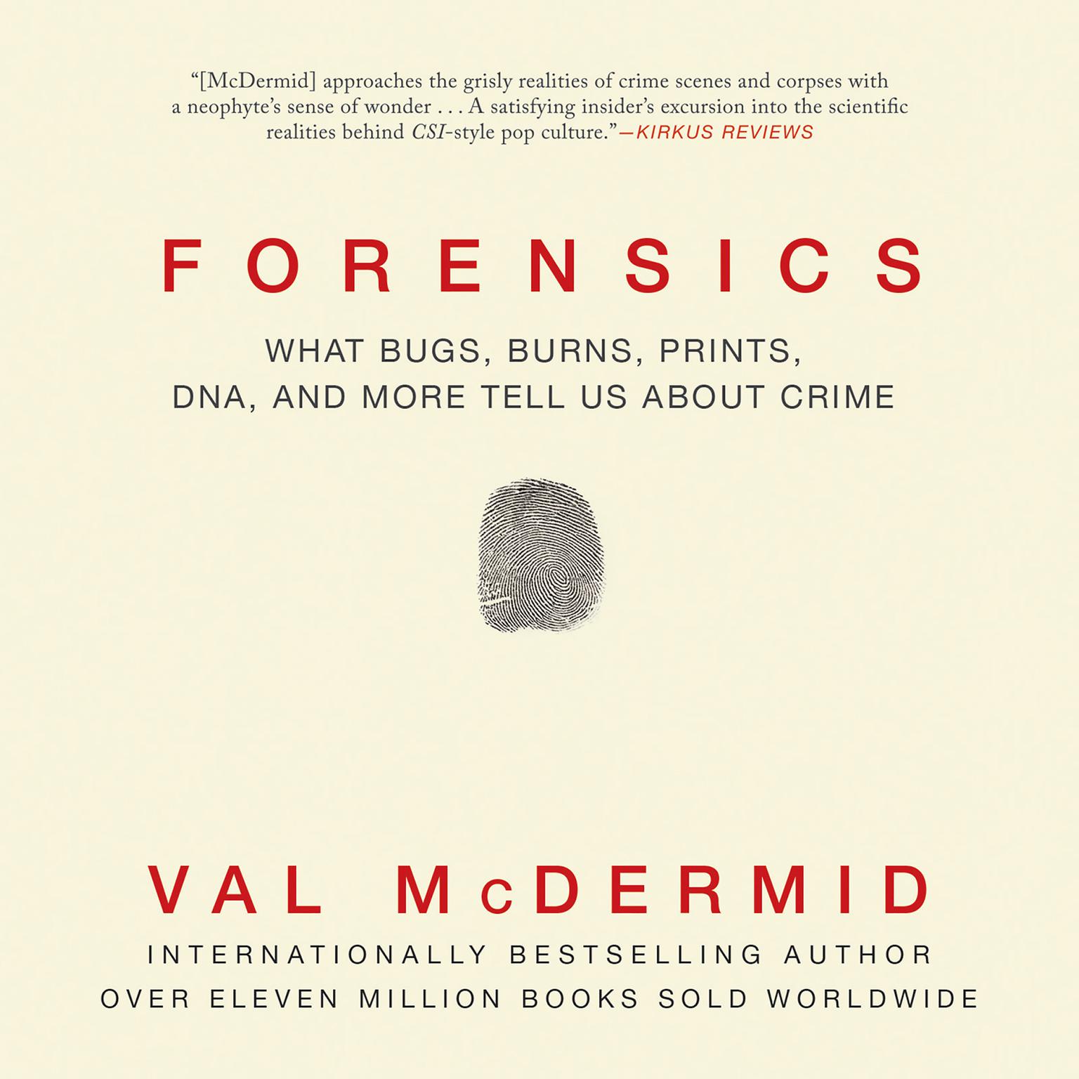 Forensics: What Bugs, Burns, Prints, DNA, and More Tell Us about Crime Audiobook, by Val McDermid