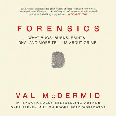 Forensics: What Bugs, Burns, Prints, DNA, and More Tell Us about Crime Audiobook, by 