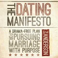 The Dating Manifesto: A Drama-Free Plan for Pursuing Marriage with Purpose Audiobook, by Lisa Anderson