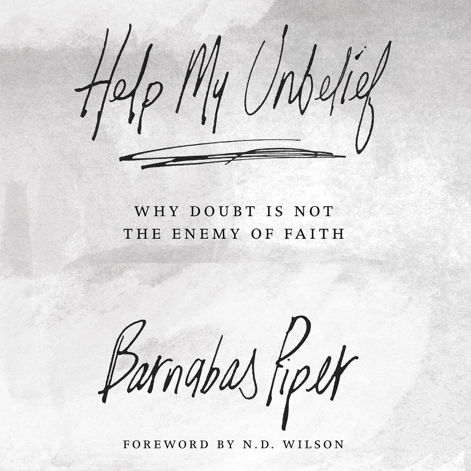 Help My Unbelief: Why Doubt Is Not the Enemy of Faith Audiobook, by Barnabas Piper