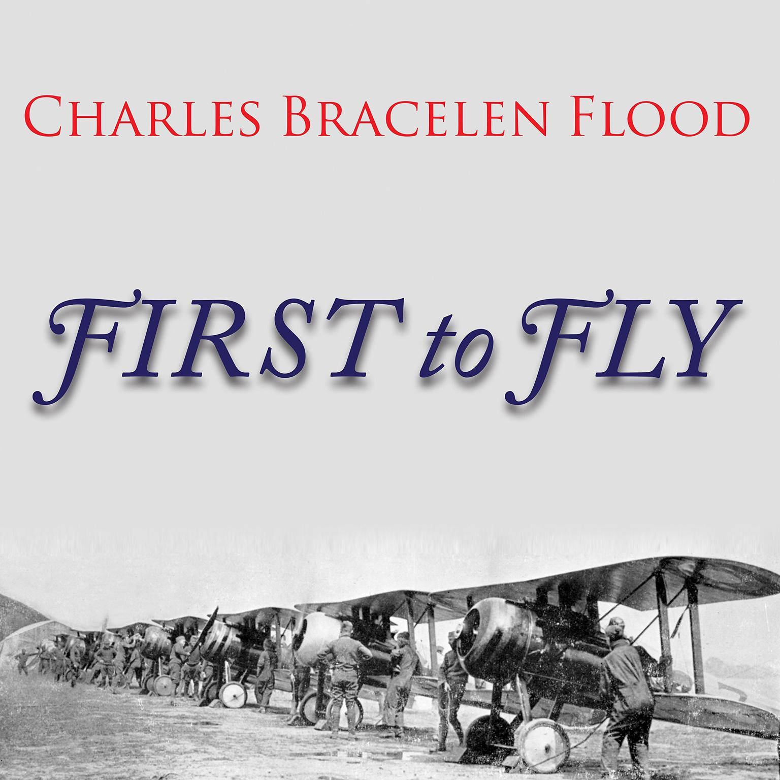 First to Fly: The Story of the Lafayette Escadrille, the American Heroes Who Flew for France in World War I Audiobook, by Charles Bracelen Flood