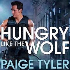 Hungry Like the Wolf: Special Wolf Alpha Team Audiobook, by Paige Tyler