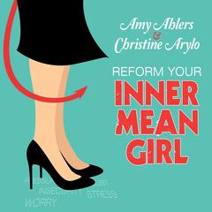 Reform Your Inner Mean Girl: 7 Steps to Stop Bullying Yourself and Start Loving Yourself Audiobook, by Amy Ahlers