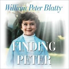 Finding Peter: A True Story of the Hand of Providence and Evidence of Life after Death Audiobook, by William Peter Blatty