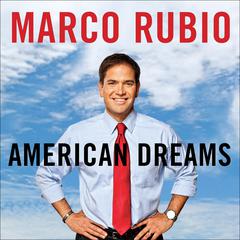 American Dreams: Restoring Economic Opportunity for Everyone Audiobook, by Marco Rubio