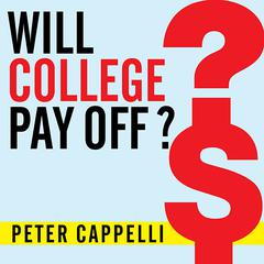 Will College Pay Off?: A Guide to the Most Important Financial Decision You'll Ever Make Audiobook, by Peter Cappelli
