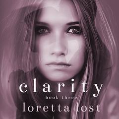 Clarity Book Three Audiobook, by Loretta Lost