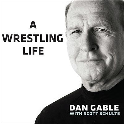 A Wrestling Life: The Inspiring Stories of Dan Gable Audiobook, by Dan Gable