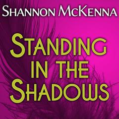 Standing in the Shadows Audiobook, by Shannon McKenna