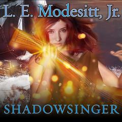 Shadowsinger: The Final Novel of The Spellsong Cycle Audiobook, by L. E. Modesitt