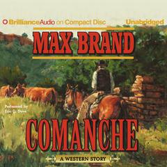 Comanche: A Western Story Audiobook, by Max Brand