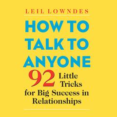 How to Talk to Anyone: 92 Little Tricks for Big Success in Relationships Audiobook, by 