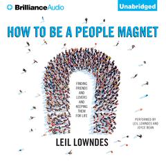 How to Be a People Magnet: Finding Friends—and Lovers—and Keeping Them for Life Audiobook, by 