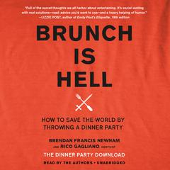 Brunch Is Hell: How to Save the World by Throwing a Dinner Party Audiobook, by Brendan Francis Newnam