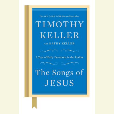 The Songs of Jesus: A Year of Daily Devotions in the Psalms Audiobook, by Timothy Keller
