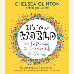 It's Your World: Get Informed, Get Inspired & Get Going! Audiobook, by Chelsea Clinton