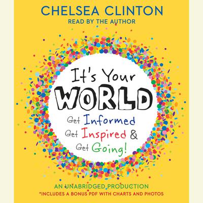 Its Your World: Get Informed, Get Inspired & Get Going! Audiobook, by Chelsea Clinton