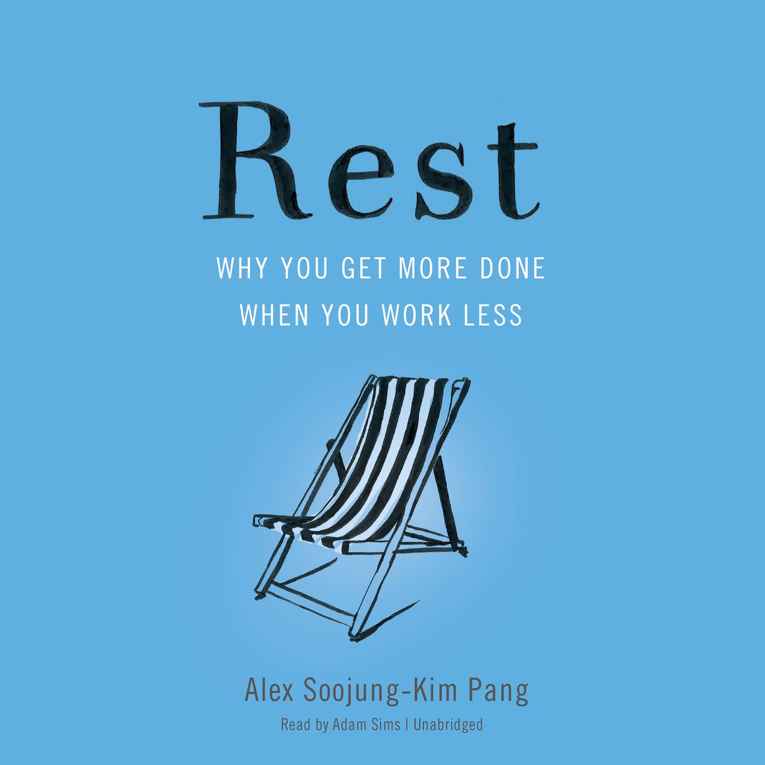 Rest: Why You Get More Done When You Work Less Audiobook, by Alex Soojung-Kim Pang