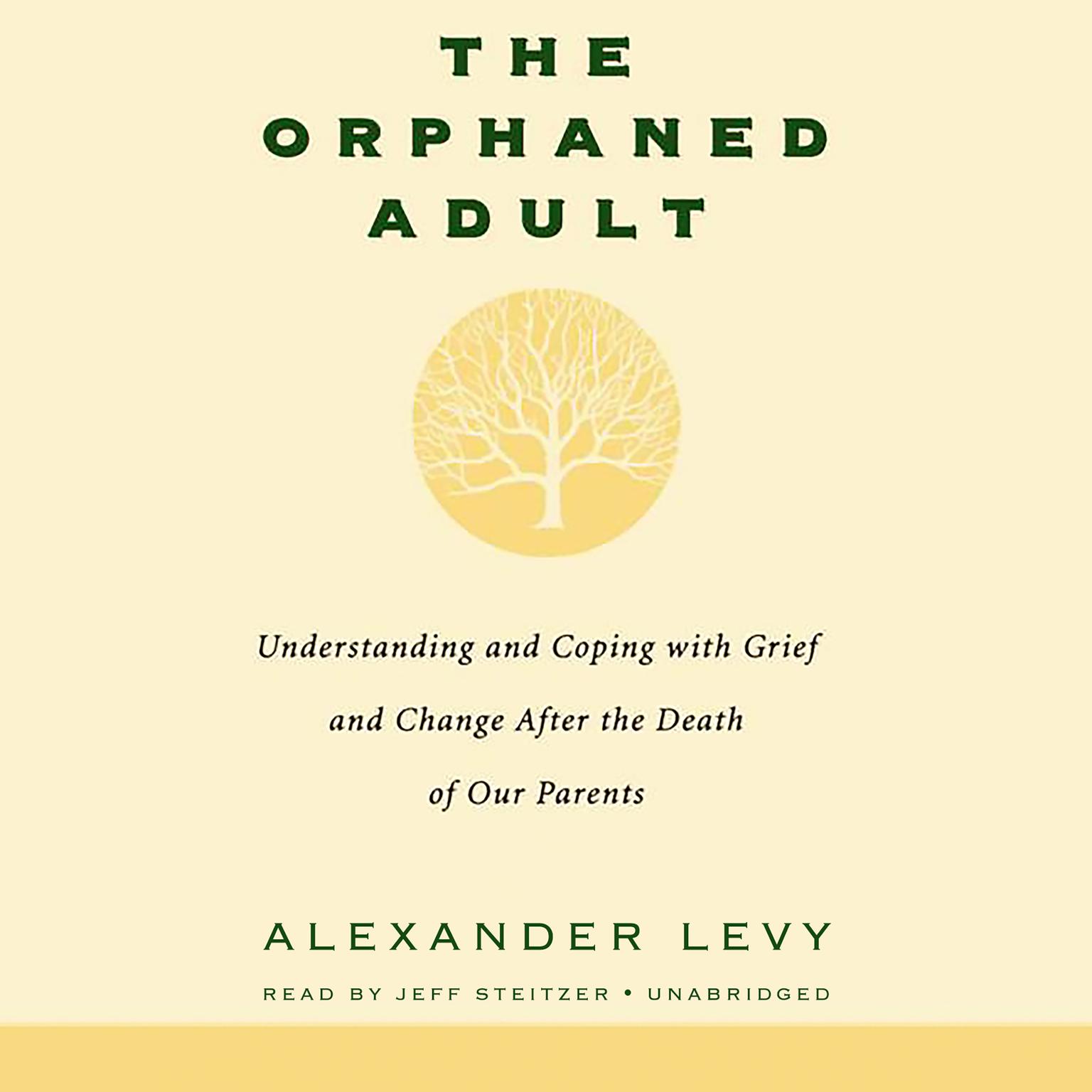 The Orphaned Adult: Understanding And Coping With Grief And Change After The Death Of Our Parents Audiobook, by Alexander Levy