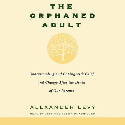 The Orphaned Adult: Understanding and Coping with Grief and Change after the Death of Our Parents Audiobook, by 