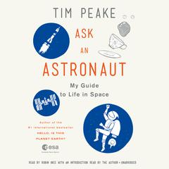 Ask an Astronaut: My Guide to Life in Space Audiobook, by Tim Peake