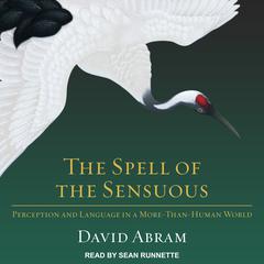 The Spell of the Sensuous: Perception and Language in a More-Than-Human World Audiobook, by 