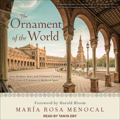 The Ornament of the World: How Muslims, Jews, and Christians Created a Culture of Tolerance in Medieval Spain Audiobook, by María Rosa Menocal