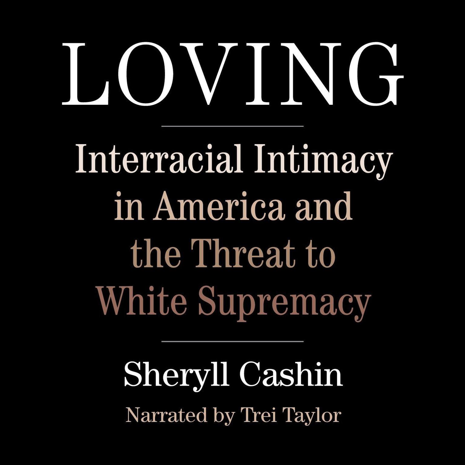 Loving: Interracial Intimacy in America and the Threat to White Supremacy Audiobook, by Sheryll Cashin