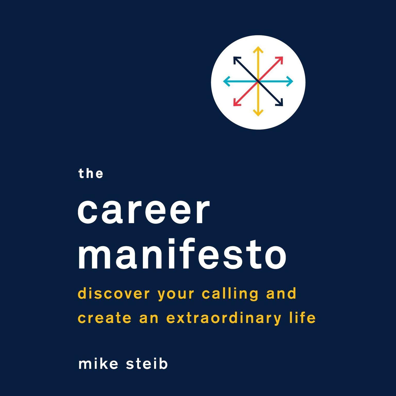 The Career Manifesto: Discover Your Calling and Create an Extraordinary Life Audiobook, by Mike Steib