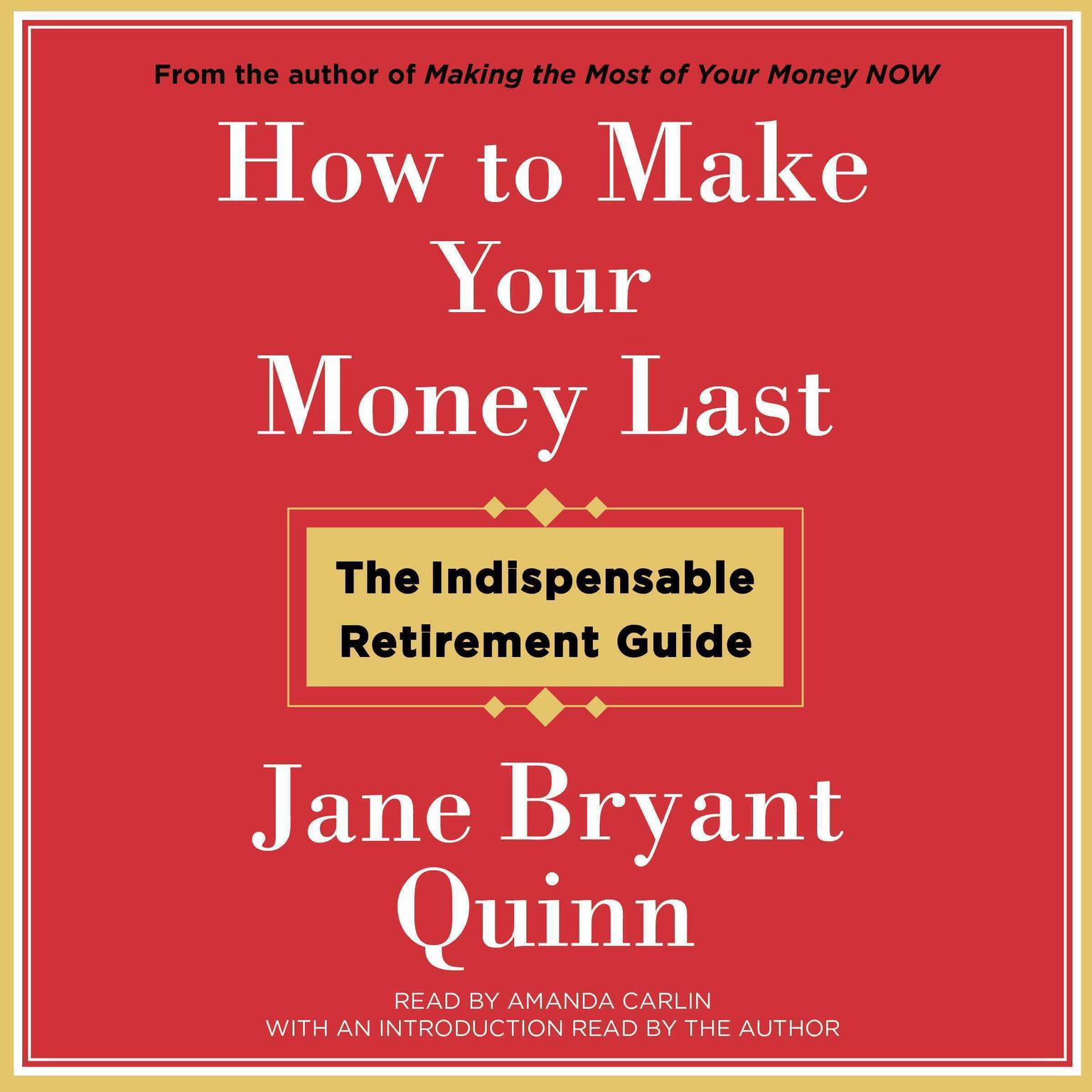 How to Make Your Money Last: The Indispensable Retirement Guide Audiobook, by Jane Bryant Quinn