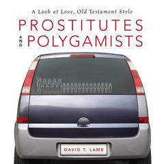 Prostitutes and Polygamists: A Look at Love, Old Testament Style Audiobook, by David T. Lamb