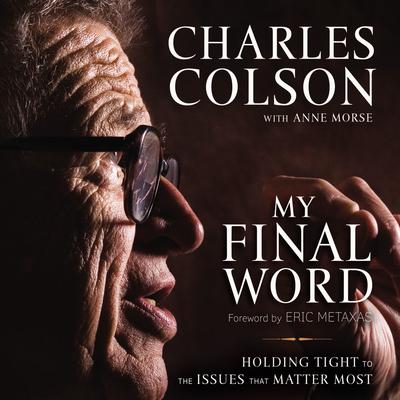 My Final Word: Holding Tight to the Issues that Matter Most Audiobook, by Charles Colson
