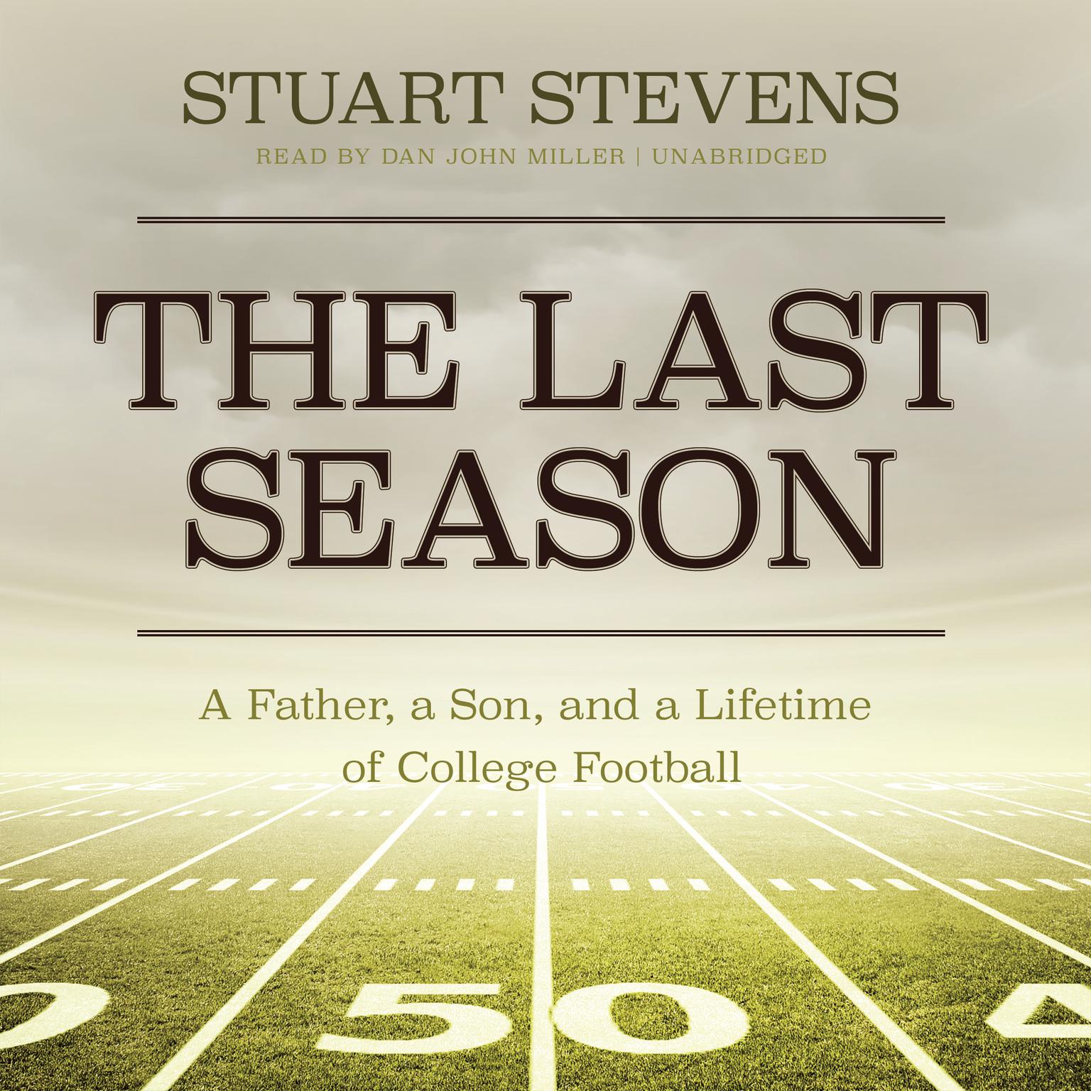 The Last Season: A Father, a Son, and a Lifetime of College Football Audiobook, by Stuart  Stevens