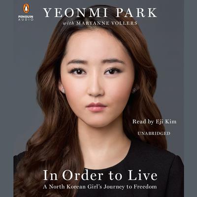 In Order to Live: A North Korean Girl's Journey to Freedom Audiobook, by Yeonmi Park